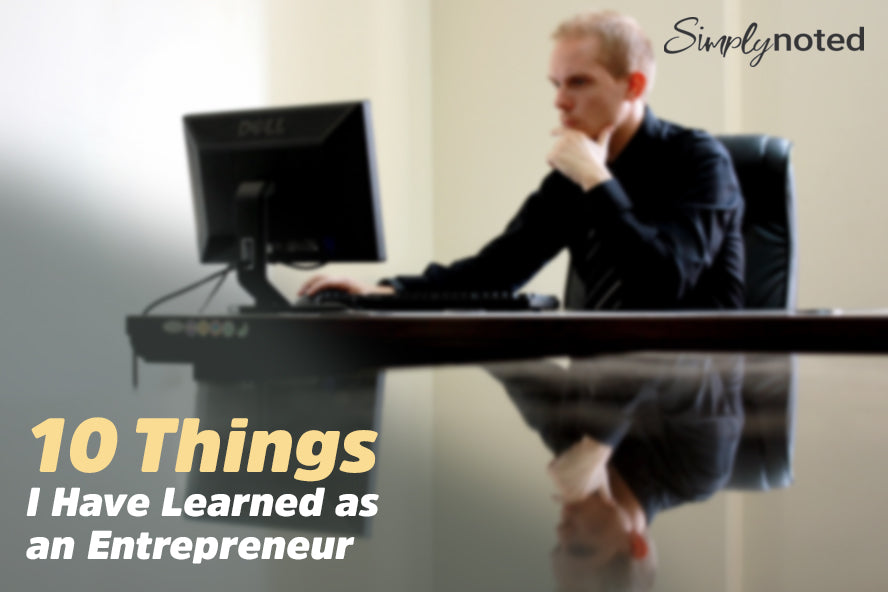 Entrepreneurship - 10 Things I Have Learned as an Entrepreneur