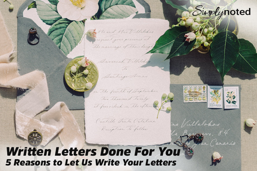 Written Letters Done For You | 5 Reasons to Let Us Write Your Letters