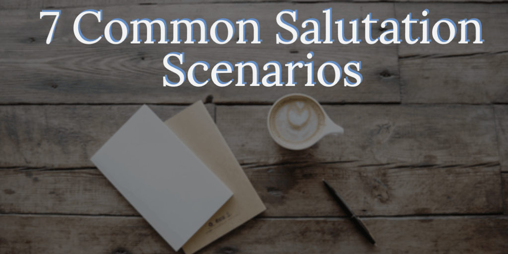 7 Most Common Salutation Scenarios And How to Choose The Right Opener