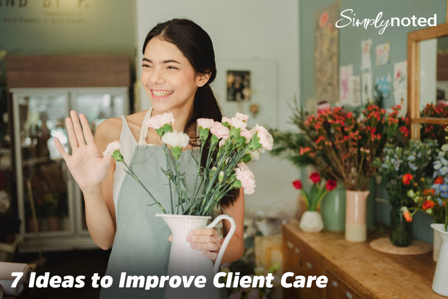 7 Ideas to Improve Client Care