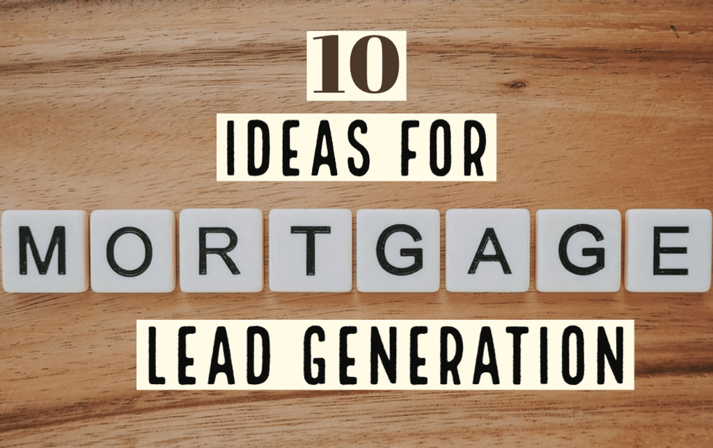 10 Incredible Advertising Ideas for Mortgage Lead Generation