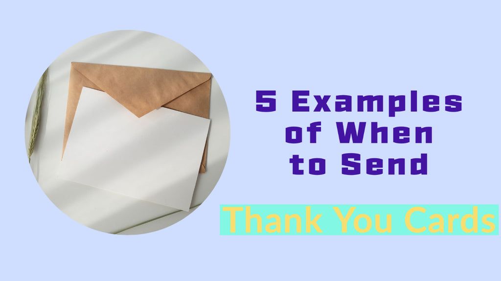 5 Examples of When to Send Thank You Cards