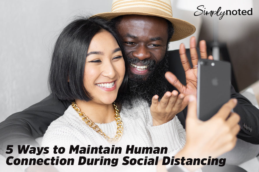 5 Ways to Maintain Human Connection During Social Distancing