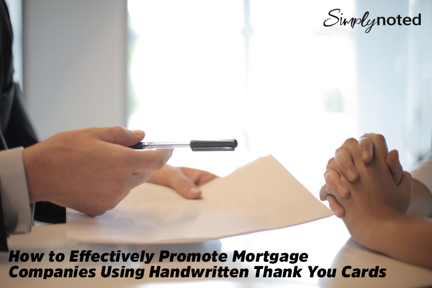 How to Effectively Promote Mortgage Companies Using Handwritten Thank You Cards