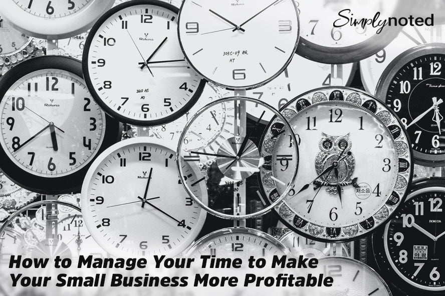 How to Manage Your Time to Make Your Small Business More Profitable